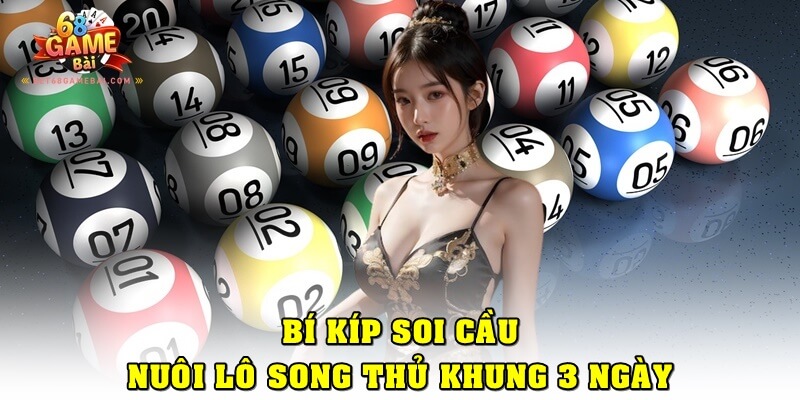 Bí kíp soi cầu nuôi lô song thủ khung 3 ngày